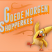 goede morgen shopperkes