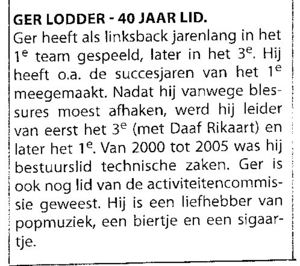 Ger, 40 jaar lid v/d voetbalver. IJ.V.V. `De Zwervers`