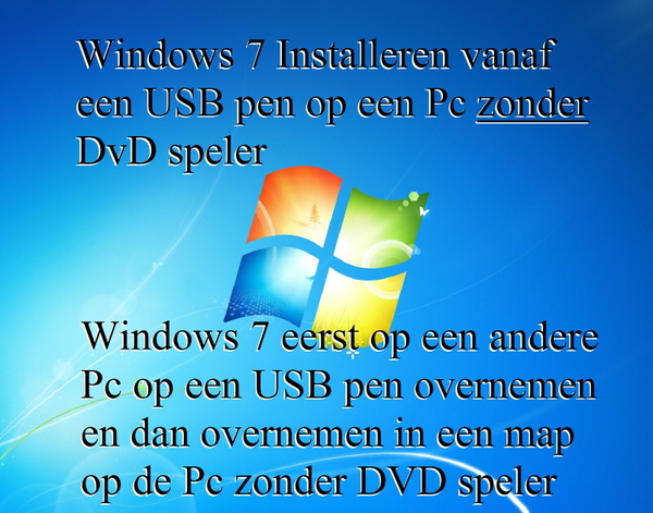 windows 7 op usb pen...naar een Pc zonder DVD