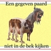 EEN GEGEVEN PAARD NIET IN DE BEK KIJKEN.jpg