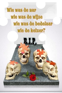 WIE WAS DE NAR WIE DE WIJZE, WIE DE BEDELAAR, WIE DE KEIZER?