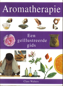 Aromatherapie, een gellustreerde gids