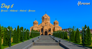 ARM Dag 6 Ashtarak – Amberd –