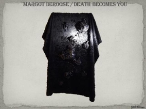 Margot Deroose - Death Becomes you (2016).