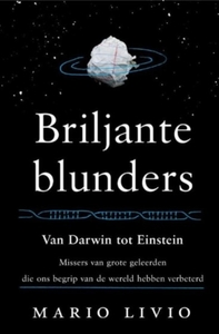 Briljante blunders  -  van Darwin tot Einstein